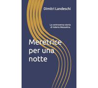 Meretrice per una notte: La controversa storia di Valeria Messalina. (le donne nella Storia)
