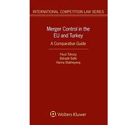 Merger Control in the EU and Turkey: A Comparative Guide (International Competition Law Series, 78)