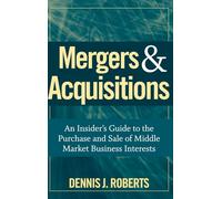 Mergers & Acquisitions: An Insider's Guide to the Purchase and Sale of Middle Market Business Interests