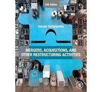 Mergers, Acquisitions, and Other Restructuring Activities: An Integrated Approach to Process, Tools, Cases, and Solutions