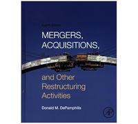 Mergers, Acquisitions, and Other Restructuring Activities: An Integrated Approach to Process, Tools, Cases, and Solutions