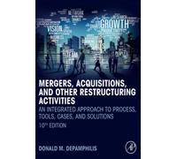 MERGERS, ACQUISITIONS, AND OTHER RESTRUCTURING ACTIVITIES: An Integrated Approach to Process, Tools, Cases, and Solutions