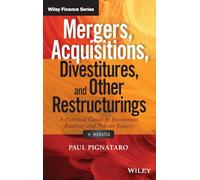 Mergers, Acquisitions, Divestitures, and Other Restructurings, + Website: A Practical Guide to Investment Banking and Private Equity (Wiley Finance)