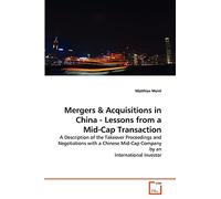 Mergers & Acquisitions in China - Lessons from a Mid-Cap Transaction: A Description of the Takeover Proceedings and Negotiations with a Chinese Mid-Cap Company by an International Investor