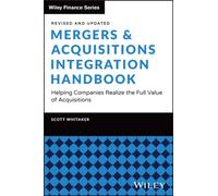 Mergers & Acquisitions Integration Handbook: Helping Companies Realize the Full Value of Acquisitions, Revised and Updated (Wiley Finance)