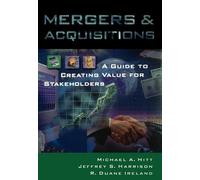 Mergers and Acquisitions: A Guide to Creating Value for Stakeholders