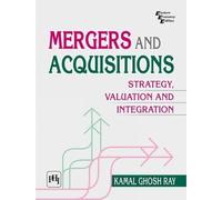 Mergers and Acquisitions: Strategy, Valuation and Integration