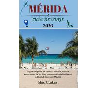 MÉRIDA GUÍA DE VIAJE: Descubra la capital cultural de Yucatán con lugares imperdibles, joyas ocultas y aventuras fuera de lo común. (Max Worldwide ESP)