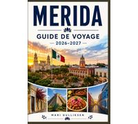 Mérida Guide de voyage 2026-2027: Découvrez l'architecture coloniale, le patrimoine maya, les marchés animés, la cuisine du Yucatán et des conseils pratiques pour votre escapade au Mexique