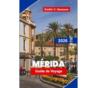 MÉRIDA Guide de voyage 2026: Découvrez l'architecture coloniale, l'histoire maya, la cuisine locale, les excursions d'une journée et des conseils pratiques pour votre voyage au Yucatán