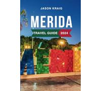 Merida Travel Guide 2024: Discover the Must-See Attractions, Things to Do, Hotels, Itinerary, Beaches, Culture and Food of Mexico's Gem