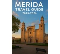 Merida Travel Guide 2025-2026: Discover Mayan Ruins, Stunning Cenotes, Local Cuisine & Hidden Gems in Yucatán's Heart
