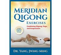 Meridian Qigong Exercises: Combining Qigong, Yoga, & Acupressure
