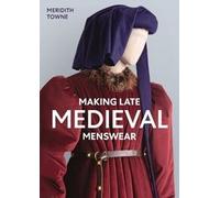 Meridith Towne - Making Late Medieval Menswear - Paperback - K245z