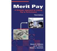 Merit Pay : A Strategic Approach to Linking Pay to Performance