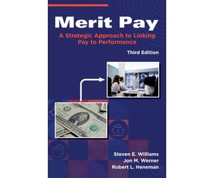 Merit Pay : A Strategic Approach to Linking Pay to Performance