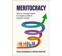 MERITOCRACY : How to manage talent for higher profits and happier people