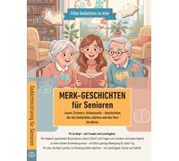 Merk-Geschichten für Senioren: Lesen, Erinnern, Schmunzeln - Geschichten zum Gedächtnistraining mit Herz, Humor und Gefühl