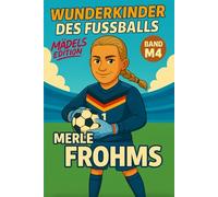 Merle Frohms - Buch/Fußballbuch Kinder: Die Kinder-Biografie des DFB/Nationalmannschafts-Fußballstars: Geschenk für Kinder von 5 bis 12 Jahren - zum ... für junge Fußballfans (Wunderkinder)
