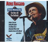 MERLE HAGGARD - ALWAYS WANTING YOU: THE BEST OF THE BALLADS