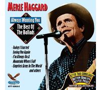 MERLE HAGGARD - ALWAYS WANTING YOU: THE BEST OF THE BALLADS