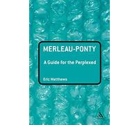 Merleau-Ponty: A Guide for the Perplexed