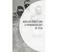 Merleau-Ponty and a Phenomenology of PTSD: Hidden Ghosts of Traumatic Memory