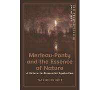 Merleau-Ponty and the Essence of Nature : A Return to Elemental Symbolism