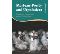 Merleau-Ponty and Utpaladeva : A Radically Phenomenal View of Embodiment