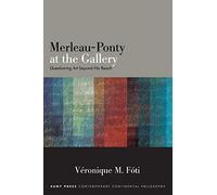 Merleau-Ponty at the Gallery: Questioning Art beyond His Reach (SUNY series in Contemporary Continental Philosophy)
