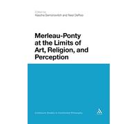Merleau-Ponty at the Limits of Art, Religion, and Perception: 39 (Continuum Studies in Continental Philosophy)