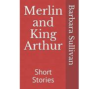 Merlin and King Arthur: Short Stories