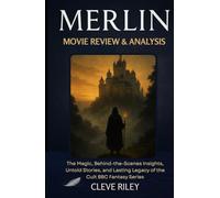 Merlin Movie Review & Analysis: The Magic, Behind-the-Scenes Insights, Untold Stories, and Lasting Legacy of the Cult BBC Fantasy Series
