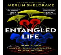 Merlin Sheldrake Entangled Life : How Fungi Make Our Worlds, Change Our Minds and Merlin Sheldrake Multicolor