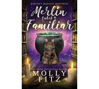 Merlin Takes a Familiar: 1 (Merlin's Magical Mysteries)