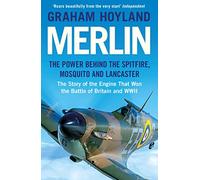 Merlin: The Power Behind the Spitfire, Mosquito and Lancaster: the Story of the Engine That Won the Battle of Britain and WWII