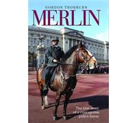Merlin - The True Story of a Courageous Police Horse