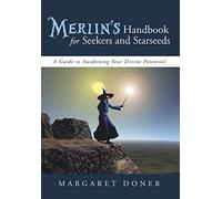 Merlin's Handbook for Seekers and Starseeds: A Guide to Awakening Your Divine Potential