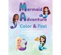 Mermaid Adventure: Color & Feel: 101 Pages of Mindfulness and SEL Activities for Kids Ages 6-10