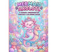 Mermaid Axolotl: A Kawaii Underwater Fantasy Coloring Book: Cute Axolotl Mermaids, Magic Sea Creatures, and Coral Reefs | Fun Ocean Activity Pages for Kids Ages 5-8, Boys, and Girls