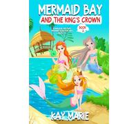 Mermaid Bay and the King's Crown: A Magical Mystery Mermaid Book for Kids Ages 7-9