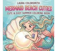 Mermaid Beach Cuties - Cute & Easy Summer Coloring Book: Simple and Joyful Underwater Adventures with Sweet Mermaid Girls, Friendly Sea Creatures, and Relaxing Beach Vibes