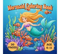 Mermaid Coloring Book for Girls Ages 6-11: 30 Cute Underwater Adventures to Color - Magical Sea Life Scenes