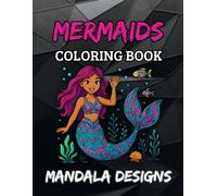 Mermaid Coloring Book for Girls Ages 8-12: 40 Fun and Relaxing Mandala-Inspired Designs with Mermaids, Mermen, Sea Creatures, and Underwater Magic (Mandala Designs)