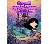 Mermaid Coloring Book for Kids Ages 4-8: 50 Magical and Cute Designs with Mermaids, Dolphins, Sea Castles and Treasures