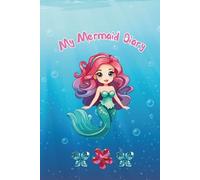 Mermaid Diary for Girls Ages 6-9: Magical Ocean Notebook for Writing, Drawing, and Daily Adventures: A Beautiful Mermaid Journal for Kids to Write, Draw, and Dream Under the Sea