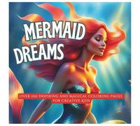 Mermaid Dreams: Over 100 Inspiring and Magical Coloring Pages for Creative Kids and Teens: Underwater Adventure Featuring Beautiful Mermaids, Ocean ... for Ages 5-15 (WonderWorld Adventures)