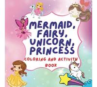 Mermaid, Fairy, Unicorn, Princess Coloring and Activity Book: Perfect Gift for For Kids Ages 4-8