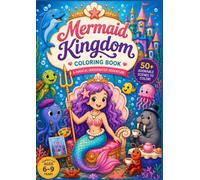 Mermaid Kingdom Coloring Book: A Magical Underwater Adventure Coloring Book for Kids Ages 6-9 with a Cute Mermaid, Ocean Animals, Castles, Treasure, ... (Magical Kingdom Coloring Book Series)