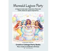 Mermaid Lagoon Party: A Magical Underwater Celebration Filled with Crafts, Games & Lagoon-Inspired Fun (Keepsake Edition) (Creative Cottage Party Books)